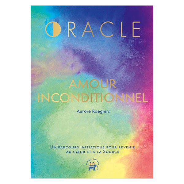Oracle amour inconditionnel : un parcours initiatique pour revenir au coeur et à la source