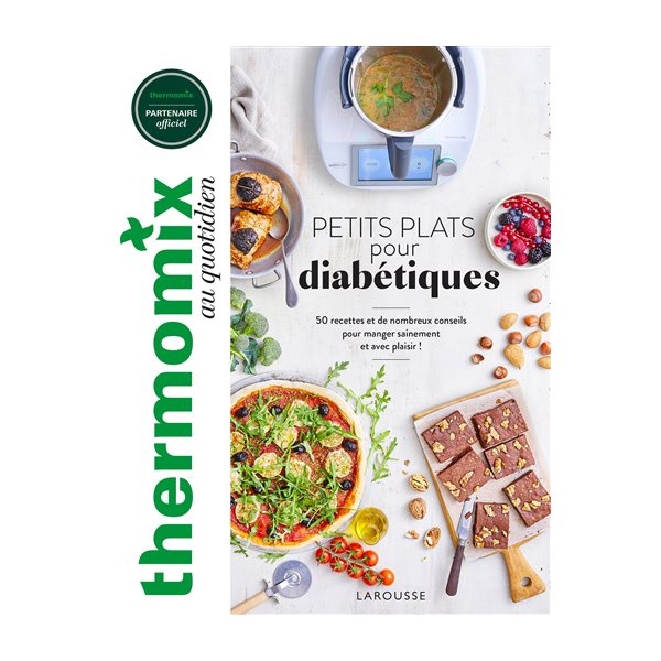 Thermomix au quotidien : petits plats pour diabétiques : 50 recettes et de nombreux conseils pour manger sainement et avec plaisir !