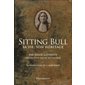 Sitting Bull : sa vie, son héritage