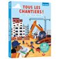 Tous les chantiers ! : immeubles, ponts, pyramides, démolition... : 20 animations pour découvrir le chantier en s'amusant !