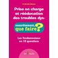 Prise en charge et rééducation des troubles dys- : les fondamentaux en 10 questions