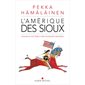 L'Amérique des Sioux : nouvelle histoire d'une puissance indigène