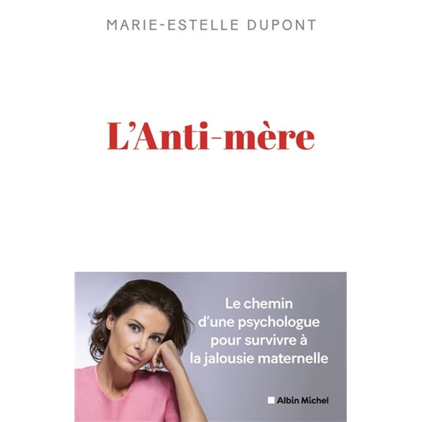 L'anti-mère : le chemin d'une psychologue pour survivre à la jalousie maternelle