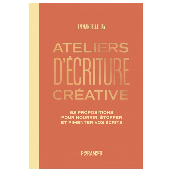 Ateliers d'écriture créative : 52 propositions pour nourrir, étoffer et pimenter vos écrits