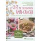 Les clés de l'alimentation anti-cancer : et maladies inflammatoires, infectieuses, auto-immunes... : avec 175 recettes faciles et gourmandes