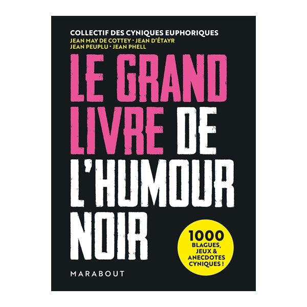 Le grand livre de l'humour noir : 1.000 blagues, jeux & anecdotes cyniques !