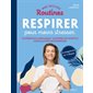 Mes petites routines respirer pour moins stresser : cohérence cardiaque, maîtrise du souffle, circulation des énergies