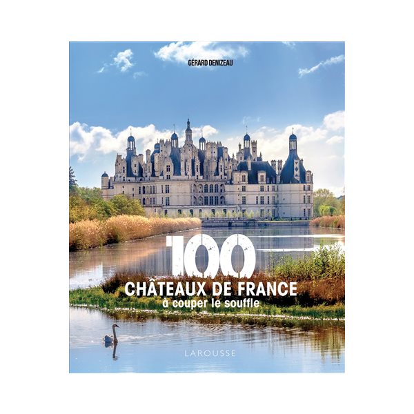 100 châteaux de France à couper le souffle