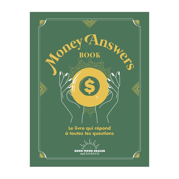 Money answers book : le livre qui répond à toutes tes questions