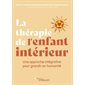 La thérapie de l'enfant intérieur : une approche intégrative pour grandir en humanité