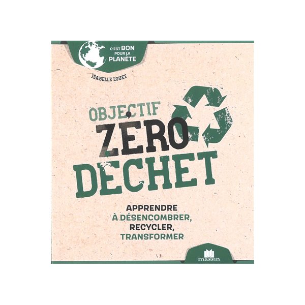 Objectif zéro déchet : apprendre à désencombrer, recycler, transformer