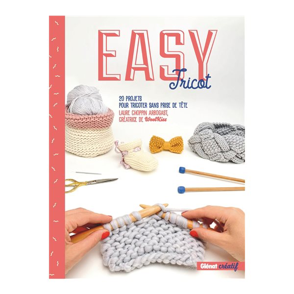 Easy tricot : 20 projets pour tricoter sans prise de tête