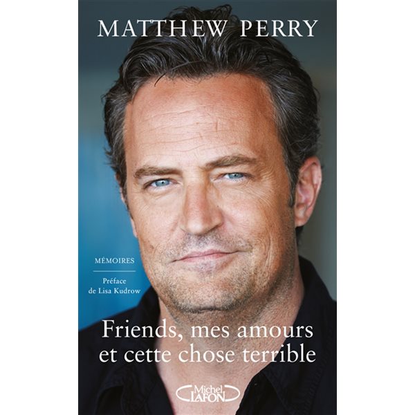 Friends, mes amours et cette chose terrible : mémoires