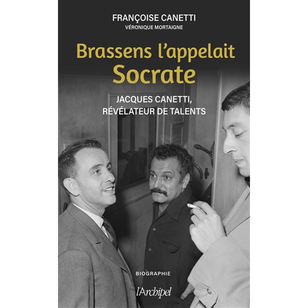 Brassens l'appelait Socrate : Jacques Canetti, révélateur de talents