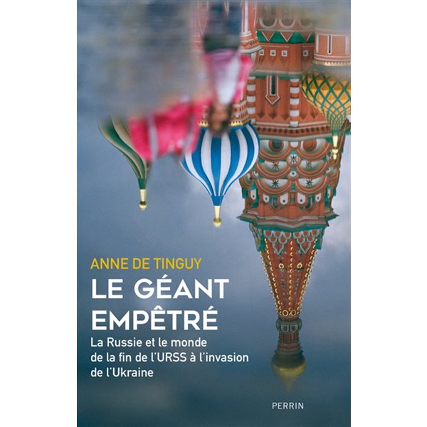 Le géant empêtré : la Russie et le monde de la fin de l'URSS à l'invasion de l'Ukraine