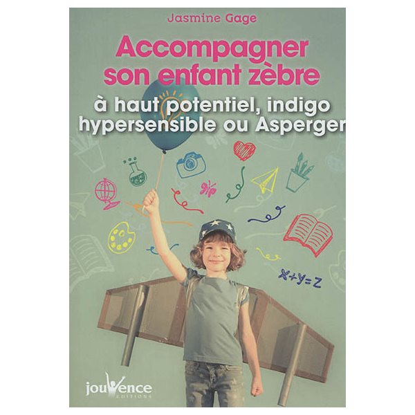 Accompagner son enfant zèbre : à haut potentiel, indigo, hypersensible ou Asperger