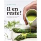 Il en reste ! : les astuces d'un chef étoilé pour utiliser les restes