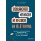 Collaborer, manager et réussir en télétravail : le guide indispensable du distanciel pour les salariés et les managers