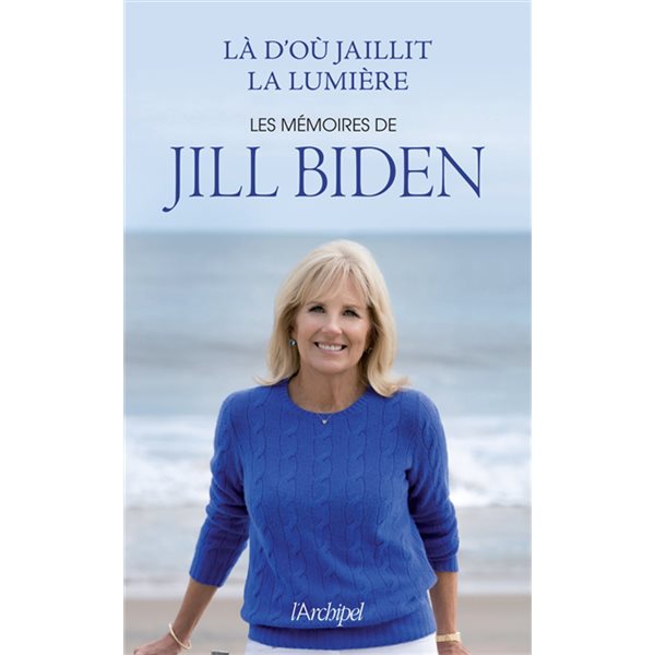 Là d'où jaillit la lumière : Les mémoires de Jill Biden