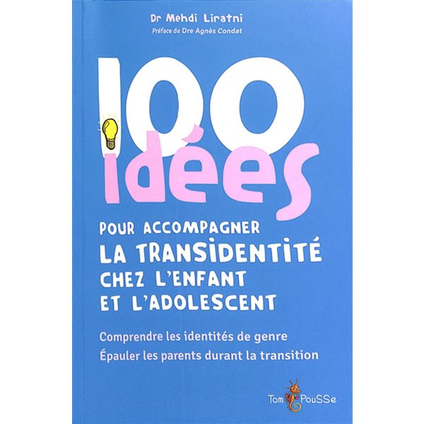 100 idées pour accompagner la transidentité chez l'enfant et l'adolescent : comprendre les identités de genre, épauler les parents durant la transition