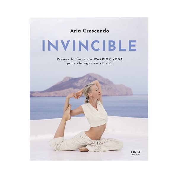 Invincible : prenez la force du warrior yoga pour changer votre vie !