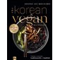 The Korean vegan : les recettes : cuisine coréenne traditionnelle et familiale