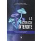 La sagesse interdite : révélations sur les plantes psychédéliques à l'origine des traditions spirituelles