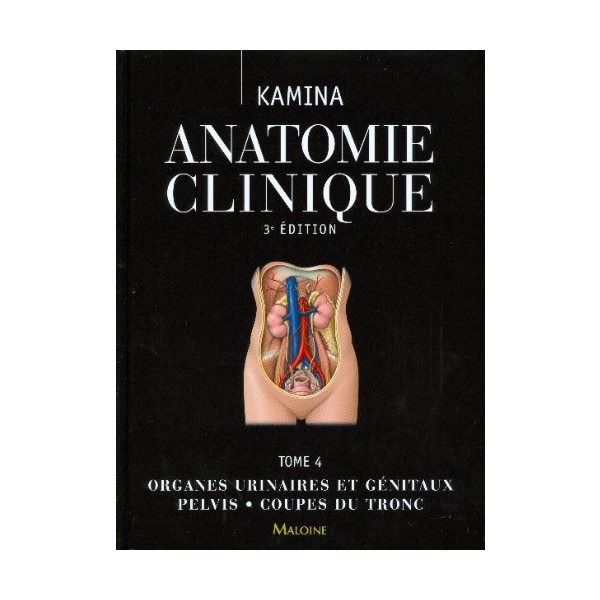 Anatomie clinique, Vol. 4. Organes urinaires et génitaux, pelvis, coupes du tronc