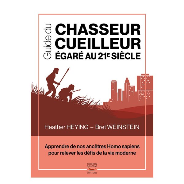 Guide du chasseur-cueilleur égaré au 21e siècle : apprendre de nos ancêtres Homo sapiens pour relever les défis de la vie moderne