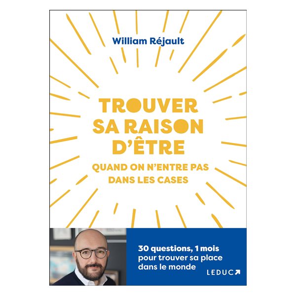 Trouver sa raison d'être : quand on n'entre pas dans les cases : 30 questions, 1 mois pour trouver sa place dans le monde