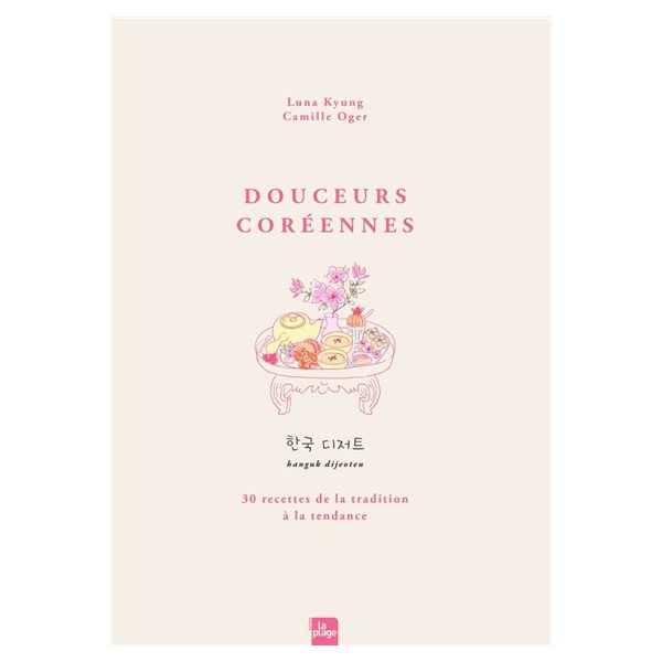 Douceurs coréennes : + de 30 recettes de la tradition à la tendance = hanguk dijeoteu