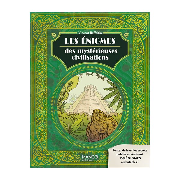 Les énigmes des mystérieuses civilisations : tentez de lever les secrets oubliés en résolvant 150 énigmes redoutables !