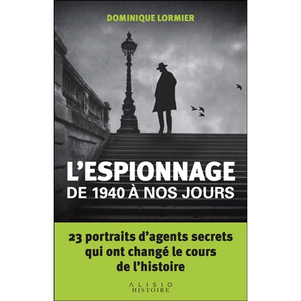 L'espionnage de 1940 à nos jours : 23 portraits d'agents secrets qui ont changé le cours de l'histoire