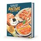 Les meilleures recettes des animes cultes : 75 plats iconiques inspirés des mangas et dessins animés japonais