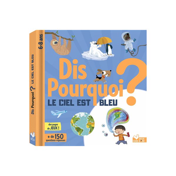 Dis pourquoi le ciel est bleu ? : + de 150 questions-réponses, 6-8 ans