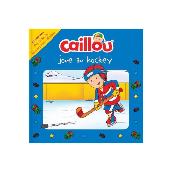 Caillou joue au hockey : À l'intérieur : des cartes de hockey personnalisables