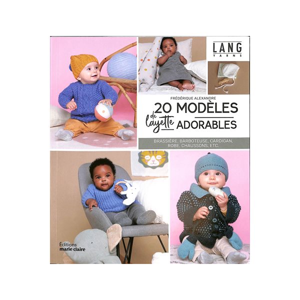 20 modèles de layette adorables : brassière, barboteuse, cardigan, robe, chaussons, etc.