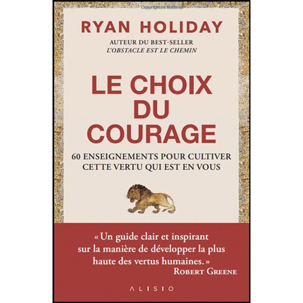 Le choix du courage : 60 enseignements pour cultiver cette vertu qui est en vous