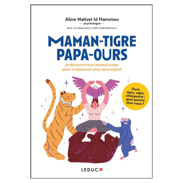 Maman-tigre, papa-ours... : je découvre mon animal totem pour m'épanouir avec mon enfant