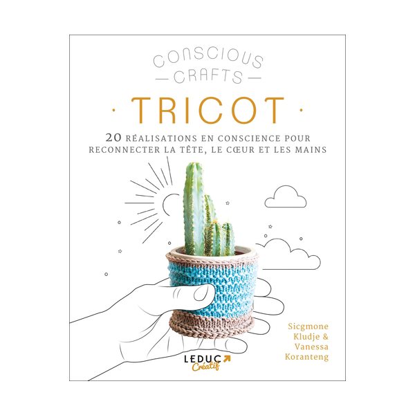 Tricot : 20 réalisations en conscience pour reconnecter la tête, le coeur et les mains