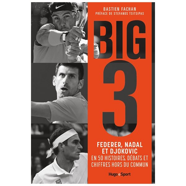 Big 3 : Federer, Nadal et Djokovic en 40 histoires, débats et chiffres hors du commun