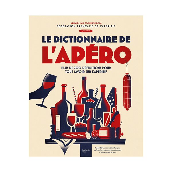 Le dictionnaire de l'apéro : plus de 200 définitions pour tout savoir sur l'apéritif