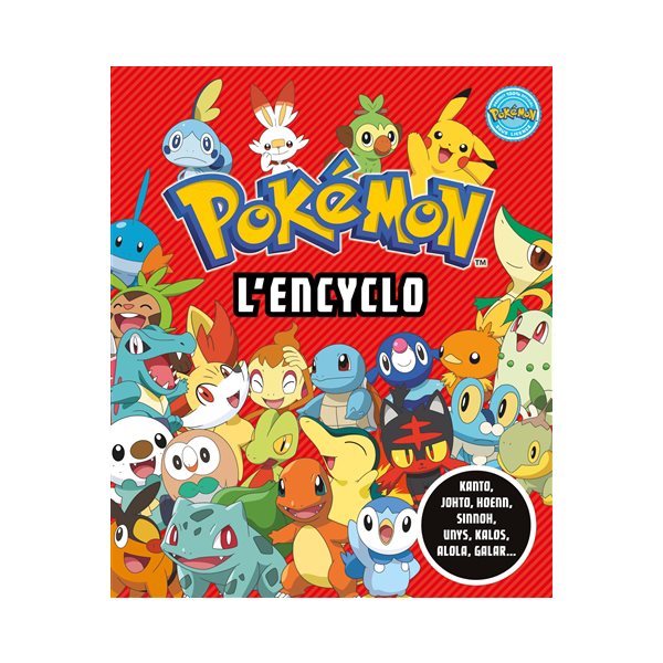 Pokémon, l'encyclo : Kanto, Johto, Hoenn, Sinnoh, Unys, Kalos, Alola, Galar...