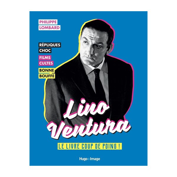 Lino Ventura : le livre coup de poing ! : répliques choc, films cultes, bonne bouffe