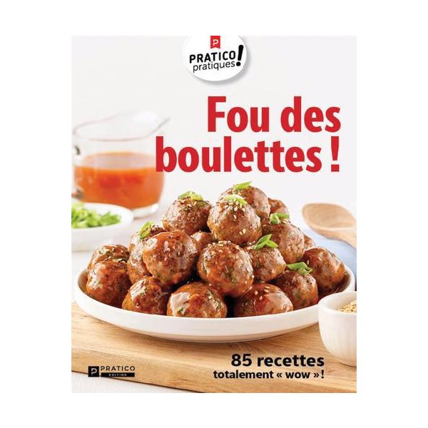 Fou des boulettes! : 85 recettes totalement «wow»!