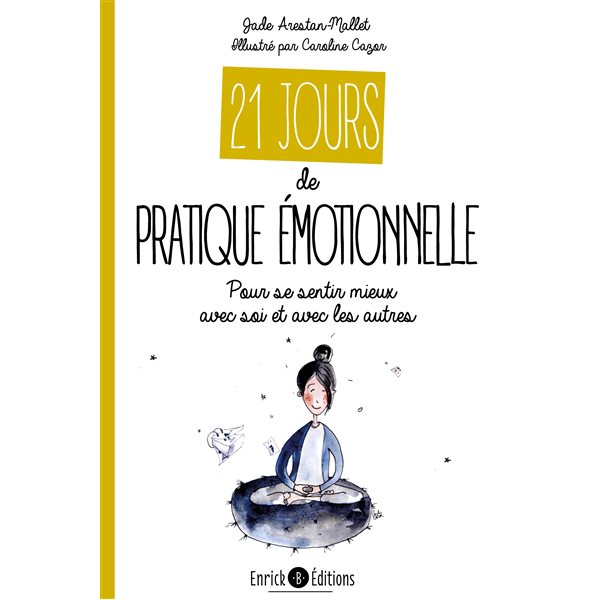 21 jours de pratique émotionnelle : pour se sentir mieux avec soi et avec les autres