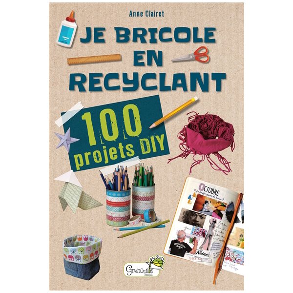 Je bricole en recyclant : 100 projets DIY