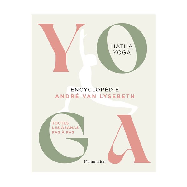 Yoga : encyclopédie André Van Lysebeth : hatha yoga, toutes les âsanas pas à pas