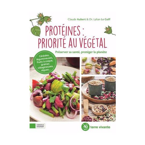 Protéines : priorité au végétal : préserver sa santé, protéger la planète