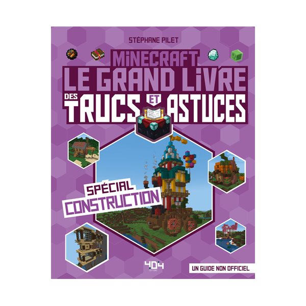 Minecraft : le grand livre des trucs et astuces, spécial construction : un guide non officiel